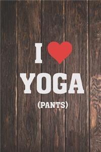 I Heart Love Yoga Pants - Funny Humor Yoga Journal