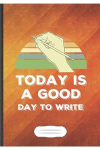 Today Is A Good Day To Write