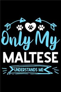 Only my Maltese understands me