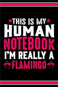 This Is My Human Notebook I'm Really a Flamingo