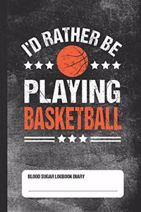 I'd Rather Be Playing Basketball