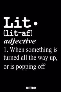 Lit. [Lit-Af] Adjective 1. When Something Is Turned All The Way Up, Or Is Popping Off Notebook