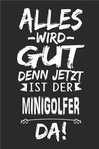 Alles wird gut denn jetzt ist der Minigolfer da