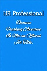 HR Professional Because Freaking Awesome is not an Official Job Title Notebook