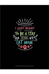 I Just Want To Be A Stay At Home Cat Mom