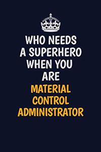 Who Needs A Superhero When You Are Material control administrator
