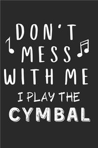 Don't mess with me I play the Cymbal: Lined Journal, 120 Pages, 6 x 9, Music Instrument Gift Cymbal Instruments, Black Matte Finish (Don't mess with me I play the Cymbal Journal)