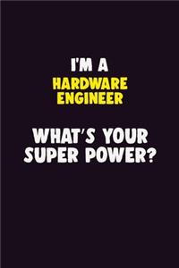 I'M A Hardware Engineer, What's Your Super Power?