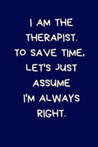 I Am The Therapist. To Save Time, Let's Just Assume I'm Always Right