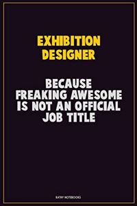 Exhibition Designer, Because Freaking Awesome Is Not An Official Job Title