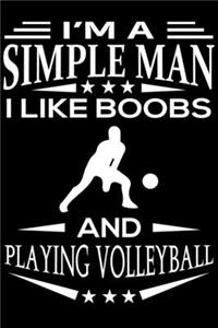 I'm A Simple Man I Like Boobs And Playing Volleyball