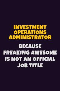 Investment Operations Administrator, Because Freaking Awesome Is Not An Official Job Title