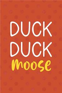 Duck Duck Moose