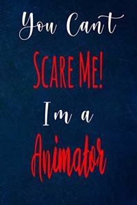 You Can't Scare Me! I'm A Animator