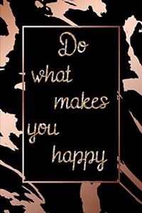 Do what makes you happy
