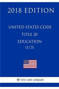 United States Code - Title 20 - Education (1/3) (2018 Edition)