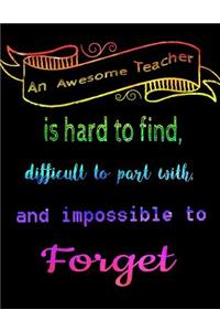 An Awesome Teacher Is Hard To Find Difficult To Part With And Impossible To Forget