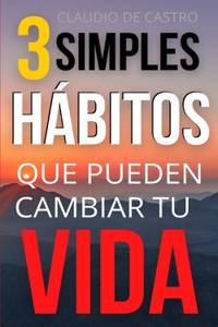 3 Hábitos para Cambiar tu Vida