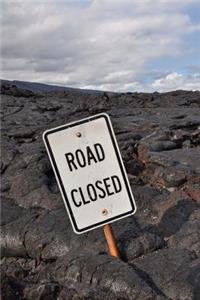 Road Closed Sign - Uh, Yeah, That's Lava Journal