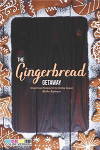 The Gingerbread Getaway: Gingerbread Recipes for the Holiday Season