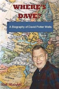 Where's Dave?: A Biography of David Potter Wells
