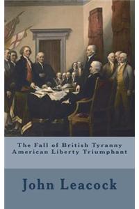 The Fall of British Tyranny American Liberty Triumphant