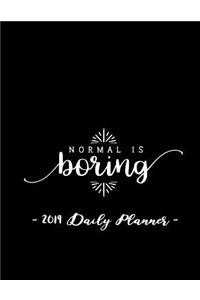 2019 Daily Planner - Normal Is Boring