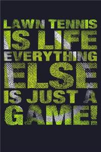 Lawn Tennis Is Life Everything Else Is Just a Game!