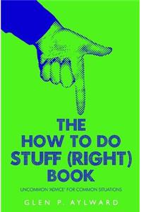 How To Do Stuff (Right) Book