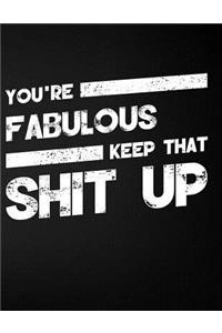 You're Fabulous Keep That Shit Up