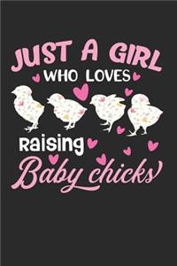 Just a Girl Who Loves Raising Baby Chicks: This Is a Blank, Lined Journal That Makes a Perfect Chicken Lover's Gift for Men or Women. It's 6x9 with 120 Pages, a Convenient Size to Write Things In.