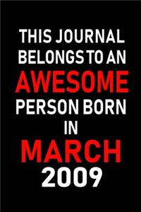 This Journal Belongs to an Awesome Person Born in March 2009: Blank Lined 6x9 Born in March with Birth Year Journal/Notebooks as an Awesome Birthday Gifts for Your Family, Friends, Coworkers, Bosses, Colleagues