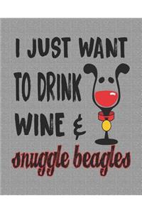 I Just Want to Drink Wine & Snuggle Beagles