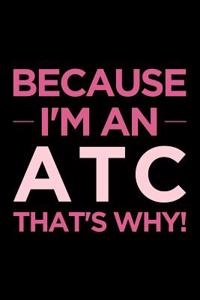 Because I'm an Atc That's Why