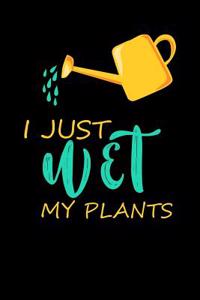 I Just Wet My Plants