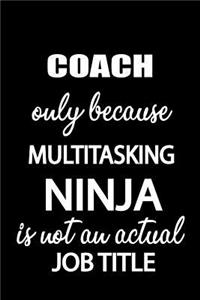 Coach Only Because Multitasking Ninja Is Not an Actual Job Title