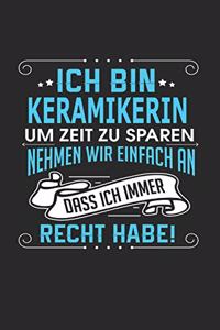 Ich Bin Keramikerin Um Zeit Zu Sparen Nehmen Wir Einfach an Dass Ich Immer Recht Habe!