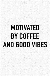 Motivated by Coffee and Good Vibes