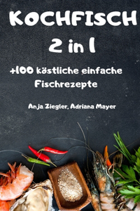 KOCHFISCH 2 in 1 +100 köstliche einfache Fischrezepte