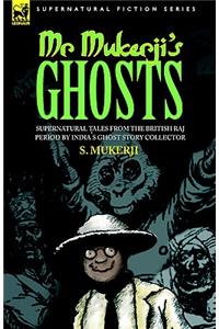 Mr. Mukerji's Ghosts - Supernatural Tales from the British Raj Period by India's Ghost Story Collector