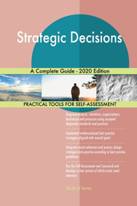 Strategic Decisions A Complete Guide - 2020 Edition