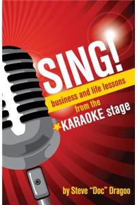 Sing!: Business and Life Lessons from the Karaoke Stage