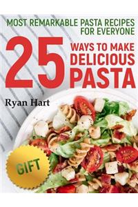 Most remarkable pasta recipes for everyone. 25 ways to make delicious pasta. Full color