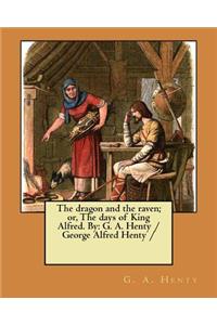 dragon and the raven; or, The days of King Alfred. By