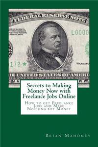 Secrets to Making Money Now with Freelance Jobs Online