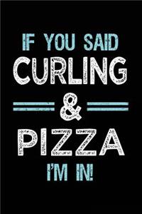 If You Said Curling & Pizza I'm in: Blank Lined Notebook Journal