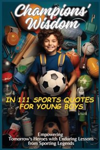Champions' Wisdom in 111 Sports Quotes for Young Boys