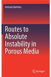 Routes to Absolute Instability in Porous Media