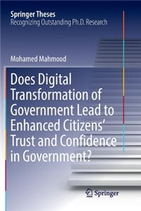 Does Digital Transformation of Government Lead to Enhanced Citizens' Trust and Confidence in Government?