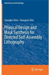 Physical Design and Mask Synthesis for Directed Self-Assembly Lithography